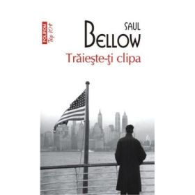 Traieste-ti clipa - Saul Bellow