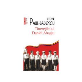 Tineretile lui Daniel Abagiu - Cezar Paul-Badescu