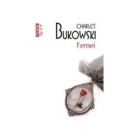 Femei. Colectia Top10+ - Charles Bukowski