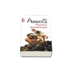 Proorocii Ierusalimului - Radu Aldulescu