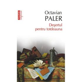 Desertul pentru totdeauna - Octavian Paler