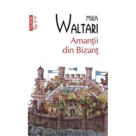 Amantii din Bizant - Mika Waltari