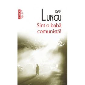 Sint o baba comunista! Colectia Top10+ - Dan Lungu