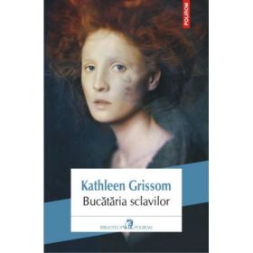 Bucataria sclavilor - Kathleen Grissom