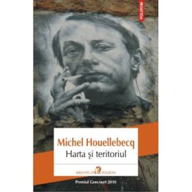 Harta si teritoriul - Michel Houellebecq