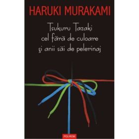 Tsukuru Tazaki cel fara de culoare si anii sai de perelinaj - Haruki Murakami