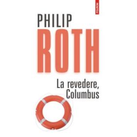 La revedere, Columbus - Philip Roth