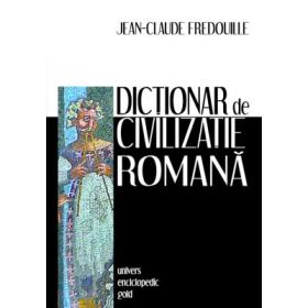 Dictionar de civilizatie romana - Jean-Claude Fredouille