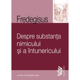 DESPRE SUBSTANTA NIMICULUI SI A INTUNERICULUI - FREDEGISUS