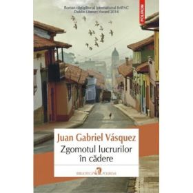 Zgomotul lucrurilor in cadere - Juan Gabriel Vazquez