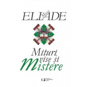 Mituri, vise si mistere - Mircea Eliade
