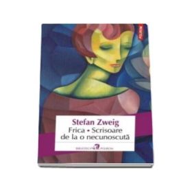 Frica. Scrisoare de la o necunoscuta - Stefan Zweig