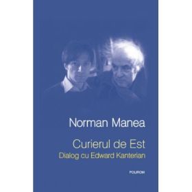 Curierul de Est. Dialog cu Edward Kanterian - Norman Manea