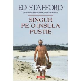 Singur pe o insulă pustie - Ed Stafford