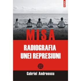 MISA. Radiografia unei represiuni - Gabriel Andreescu