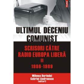 Ultimul deceniu comunist. Scrisori catre Radio Europa Libera, volumul II: 1986-1989 - Gabriel Andreescu, Mihnea Berindei