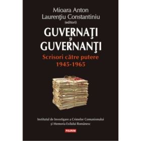 Guvernati si guvernanti. Scrisori catre putere 1945-1965 - Mioara Anton, Laurentiu Constantiniu