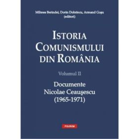 Istoria comunismului din Romania vol. II: Documente. Nicolae Ceausescu (1965-1971)