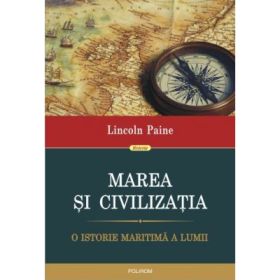 Marea si civilizatia. O istorie maritima a lumii - Lincoln Paine
