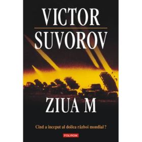 Ziua M. Cand a inceput al doilea razboi mondial - Victor Suvorov