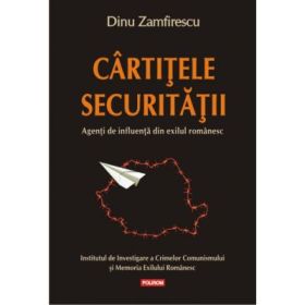 Cirtitele Securitatii. Agenti de influenta din exilul romanesc - Dinu Zamfirescu