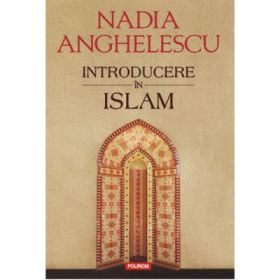 Introducere in Islam. Editia a II-a - Nadia Anghelescu
