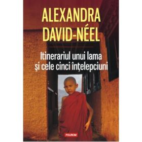 Itinerariul unui lama si cele cinci intelepciuni - Alexandra David-Neel
