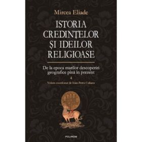 Istoria credintelor si ideilor religioase volumul 4 - Mircea Eliade