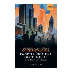 Occidentalismul. Războiul împotriva Occidentului. O scurta istorie a urii fata de Vest - Ian Buruma, Avishai Margalit