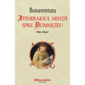 Itinerariul mintii spre Dumnezeu - Giovanni di Fidanza Bonaventura