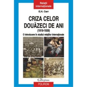 Criza celor douazeci de ani (1919-1939): o introducere in studiul relatiilor internationale - E. H. Carr