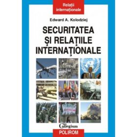 Securitatea si relatiile internationale - Edward A. Kolodziej