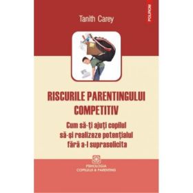 Riscurile parentingului competitiv - Tanith Carey