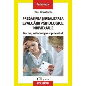 Pregatirea si realizarea evaluarii psihologice individuale. - Ticu Constantin