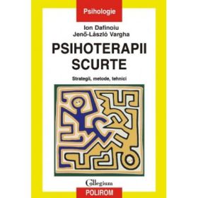 Psihoterapii scurte. Strategii, metode, tehnici - Ion Dafinoiu, Jeno-Laszlo Vargha