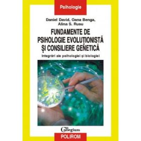 Fundamente de psihologie evolutionista si consiliere genetica - Daniel David, Oana Benga, Alina Rusu