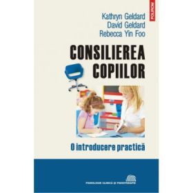 Consilierea copiilor. O introducere practica - Kathryn Geldard, David Geldard, Rebecca Yin Foo