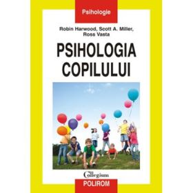 Psihologia copilului - Robin L. Harwood, Scott A. Miller, Ross Vasta