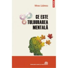 Ce este tulburarea mentala. Evolutionism, cultura, psihopatologie - Mircea Lazarescu