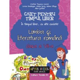 Limba si literatura romana - Caiet pentru timp liber. "In timpul liber... cu alte cuvinte" clasa a VII-a