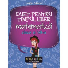 Caiet de timp liber - Matematica clasa a VII-a
