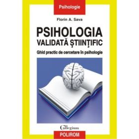 Psihologia validata stiintific. Ghid practic de cercetare in psihologie - Florin A. Sava