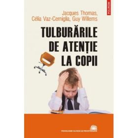 Tulburarile de atentie la copii - Jacques Thomas, Celia Vaz-Cerniglia, Guy Willems