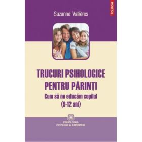 Trucuri psihologice pentru parinti. Cum sa ne educam copilul (9-12 ani) - Suzanne Vallieres