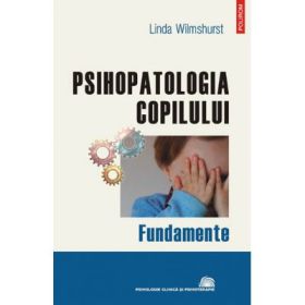 Psihopatologia copilului. Fundamente - Linda Wilmshurst