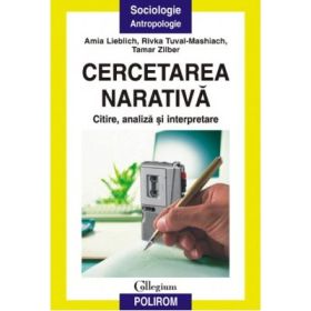 Cercetarea narativa. Citire, analiza si interpretare - AmiaLieblich