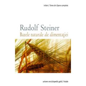 BAZELE NATURALE ALE ALIMENTATIEI - RUDOLF STEINER