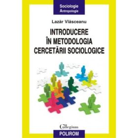 Introducere in metodologia cercetarii sociologice - Lazar Vlasceanu