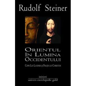 ORIENTUL IN LUMINA OCCIDENTULUI - RUDOLF STEINER