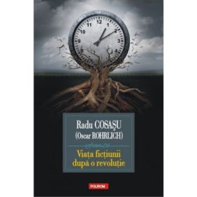 Viata fictiunii după o revolutie - Radu Cosasu